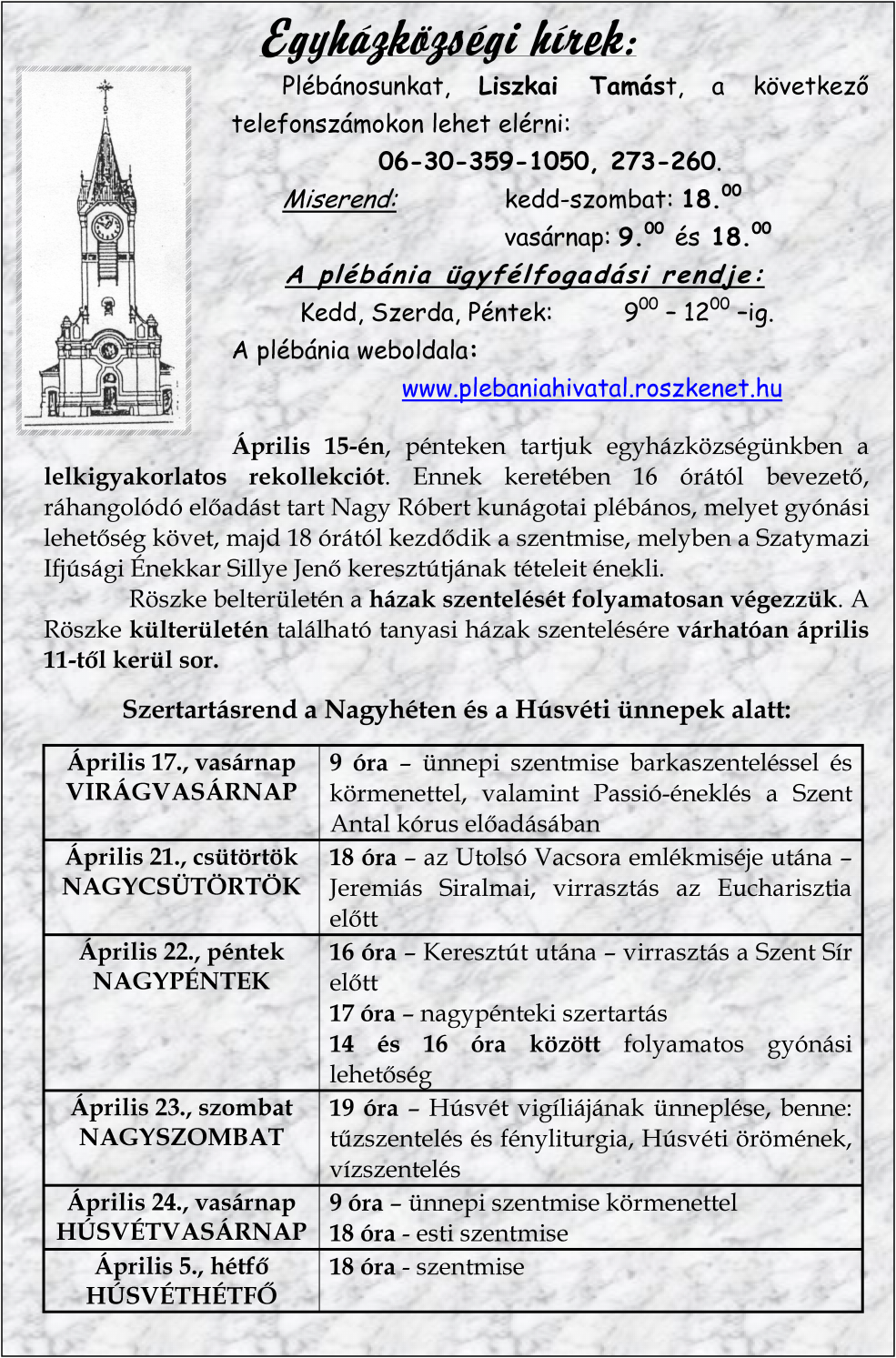 Egyházközségi hírek: Plébánosunkat, Liszkai Tamást, a következő telefonszámokon lehet elérni: 06-30-359-1050, 273-260. kedd-szombat: 18.00 Miserend: vasárnap: 9.00 és 18.