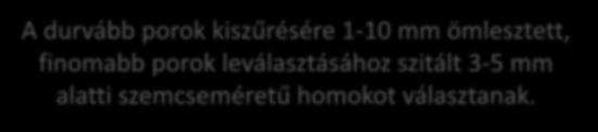 Szűrés szemcsés anyagokon Levegőtisztítás Nyugvóágyas por homokszűrő A durvább porok kiszűrésére 1-10 mm ömlesztett, finomabb porok leválasztásához szitált 3-5 mm alatti szemcseméretű