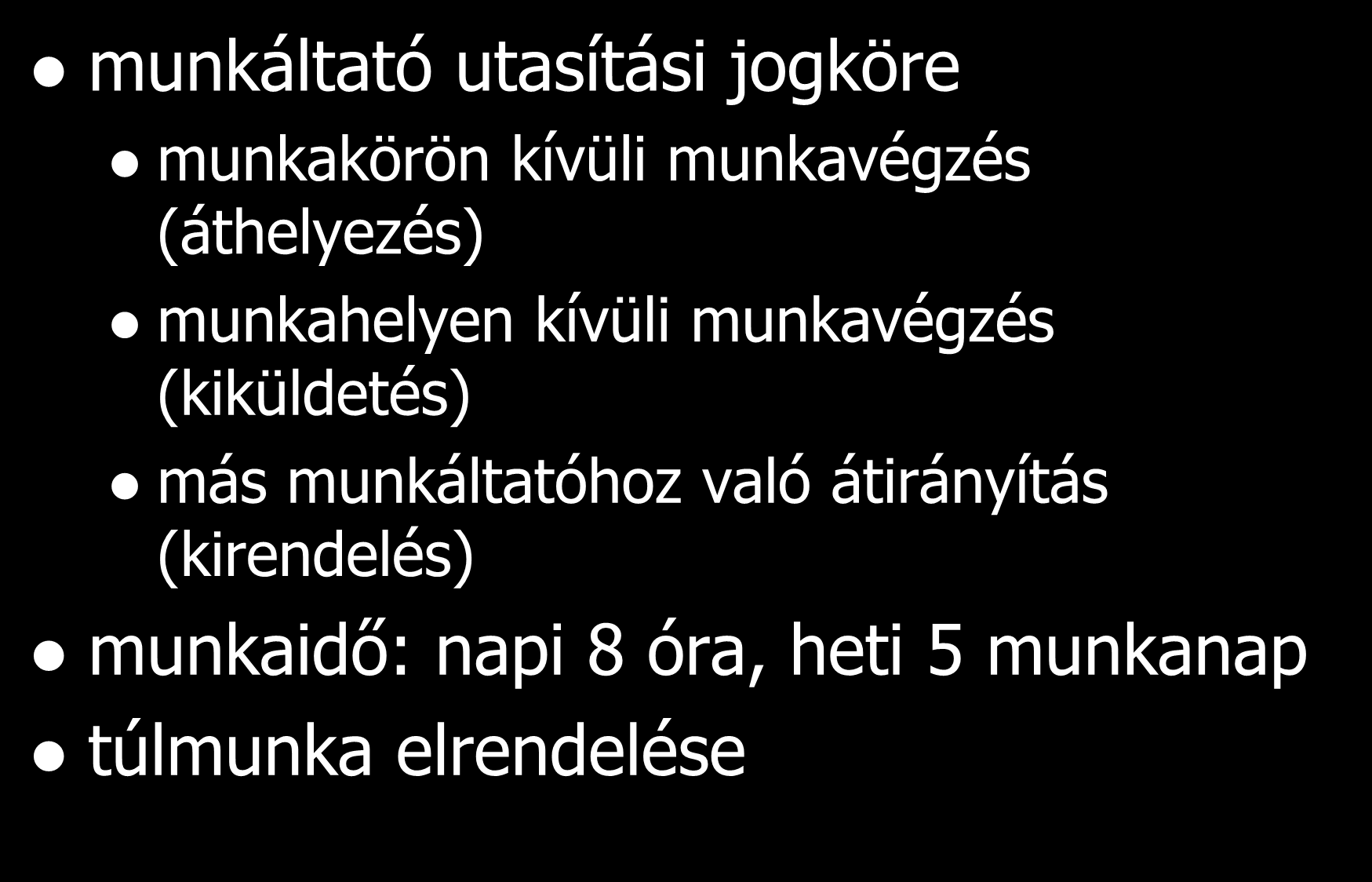 A munkavégzés szabályai munkáltató utasítási jogköre munkakörön kívüli munkavégzés (áthelyezés) munkahelyen kívüli