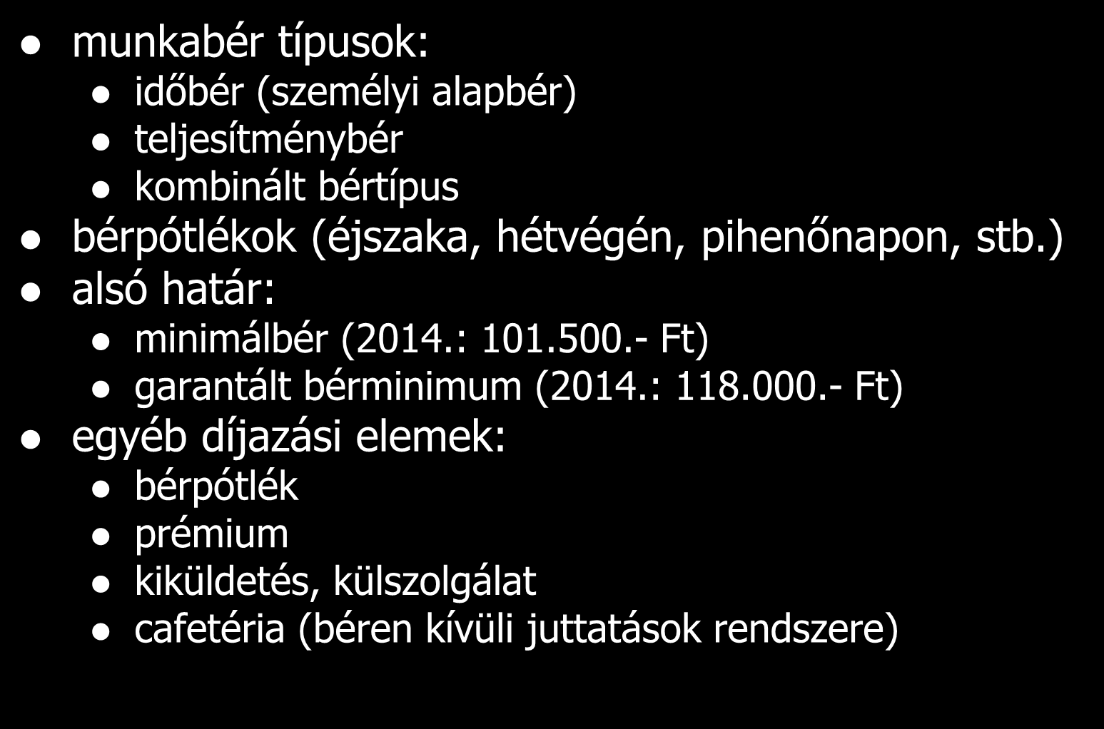 A munka díjazása munkabér típusok: időbér (személyi alapbér) teljesítménybér kombinált bértípus bérpótlékok (éjszaka, hétvégén, pihenőnapon, stb.