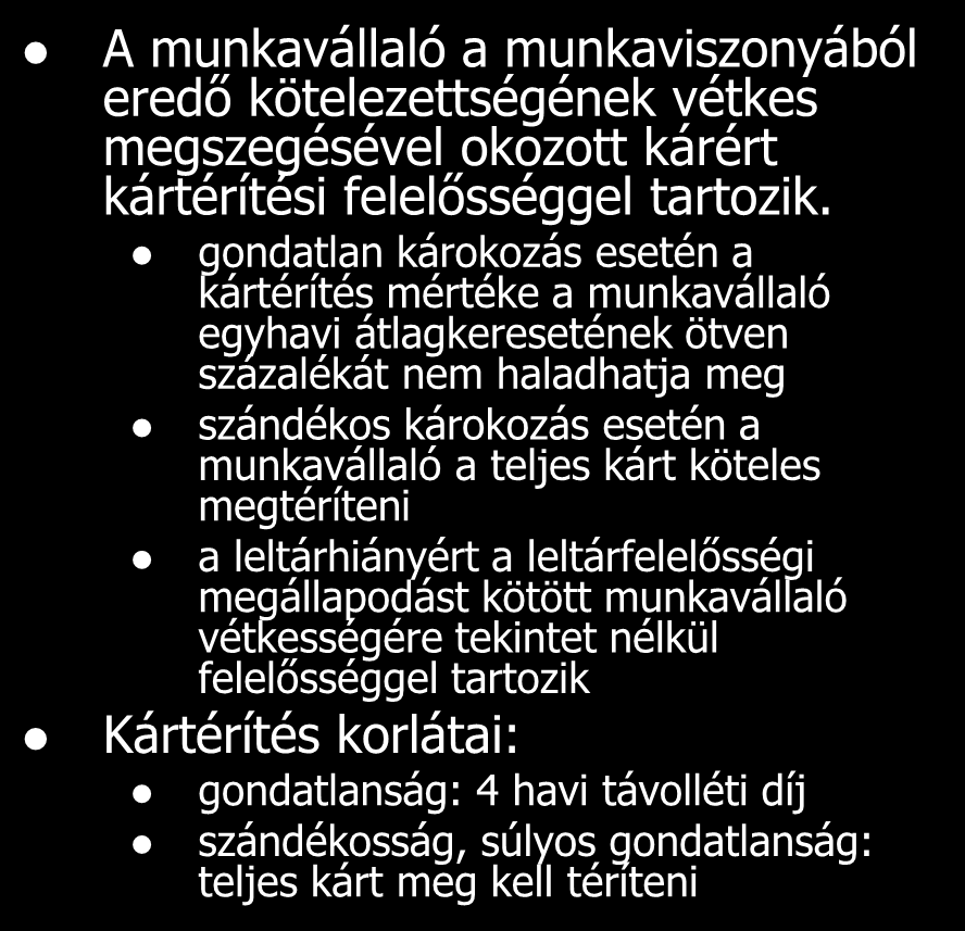 Kárfelelősség munkajogviszonyban Munkáltató A munkáltató a munkavállalónak munkaviszonyával összefüggésben okozott kárért vétkességére tekintet nélkül, teljes mértékében felel (kivéve, ha a kárt