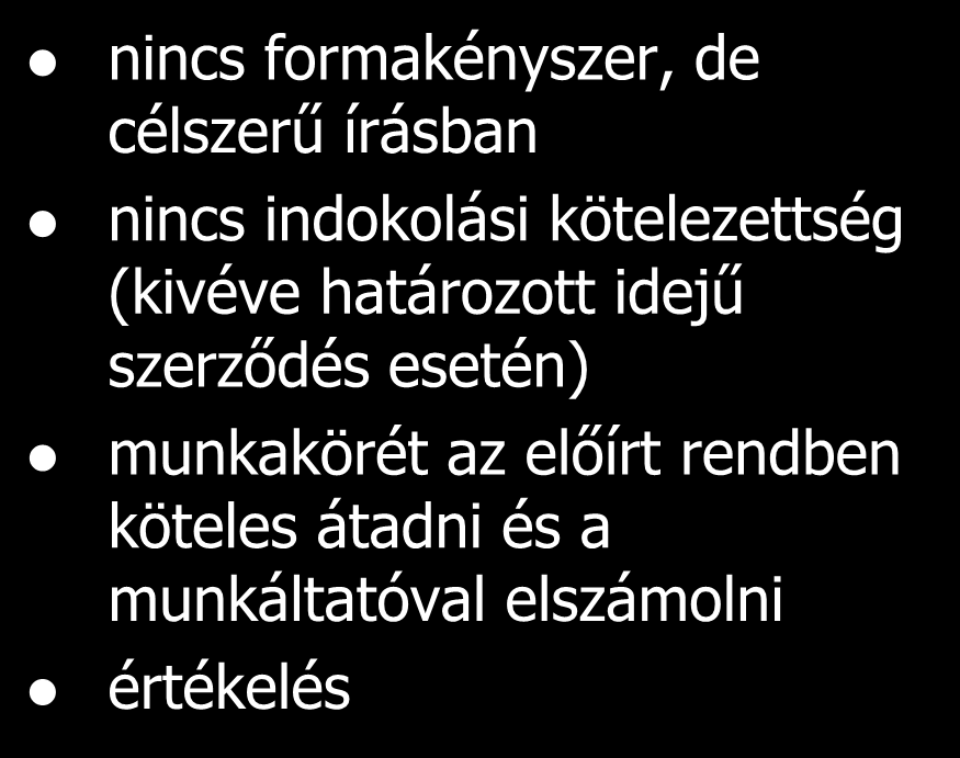 Rendes felmondás Munkáltató köteles írásban, indoklással (korlátozott felmondási okok a felmondás indokának valóságát és okszerűségét a munkáltatónak kell bizonyítania) munkavállaló munkaviszonnyal