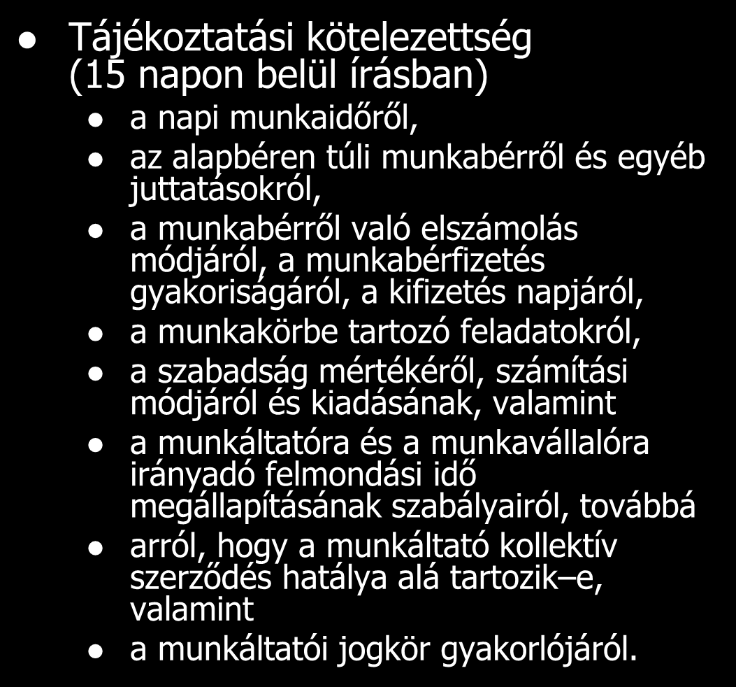 Alakja: írásban Kötelező tartalmi elemek: felek neve, adatai személyi alapbér munkakör A munkaszerződés munkavégzés helye munkaviszony kezdetének napja követelményei Tájékoztatási kötelezettség (15
