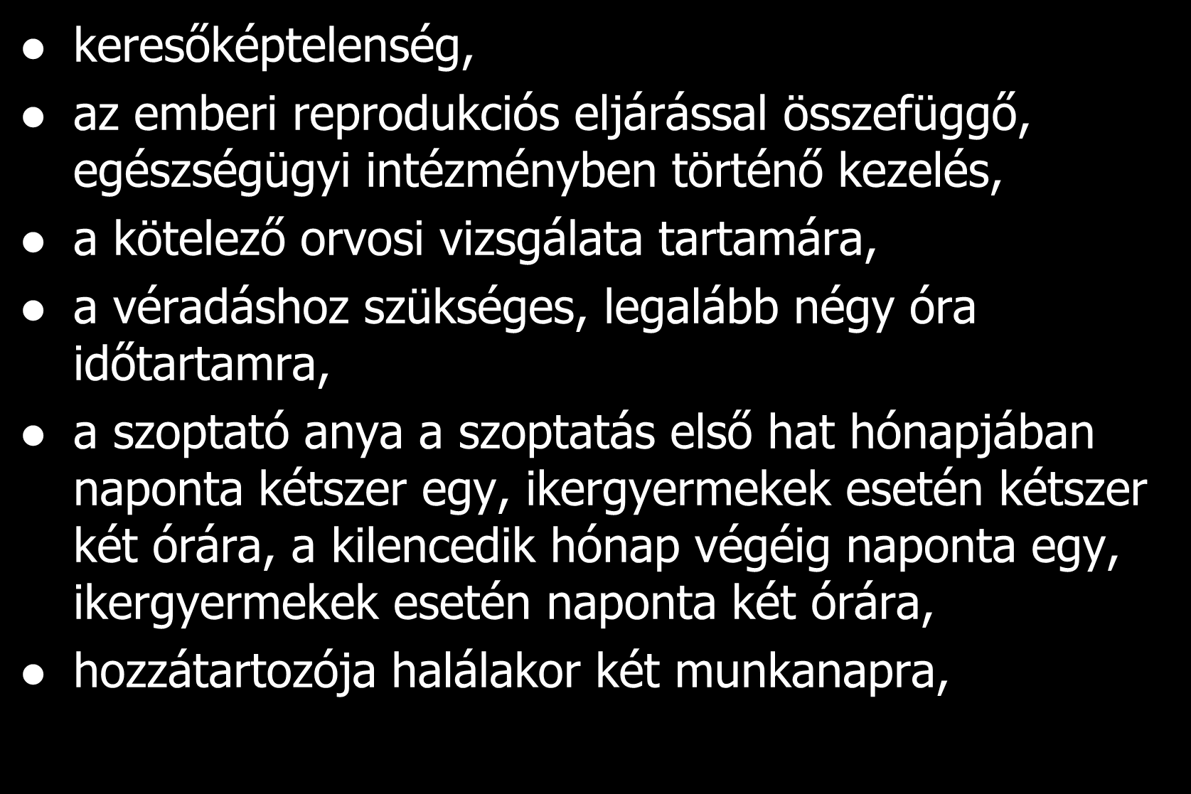 Mentesülés a munkavégzési kötelezettség alól keresőképtelenség, az emberi reprodukciós eljárással összefüggő, egészségügyi intézményben történő kezelés, a kötelező orvosi vizsgálata tartamára, a