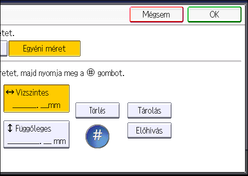 Másolás a kézi papíradagoló használatával 8. Adja meg a vízszintes méretet a számgombok segítségével, majd nyomja meg a [ ] gombot. 9.