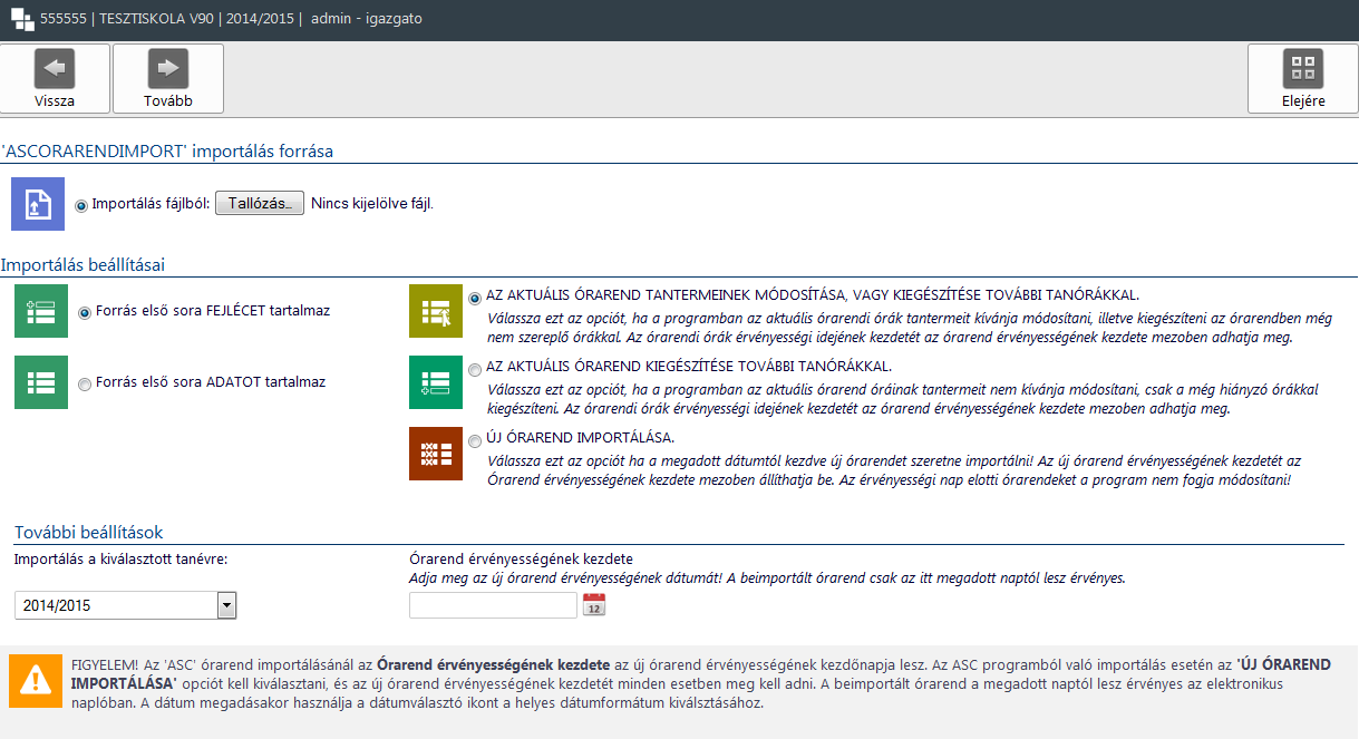 Importálás Az órarend importálás során a Tallózás gombbal választhatja ki az elmentett XML formátumú állományt. Az órarend importálását az alábbi beállításokkal tegye meg: 1.