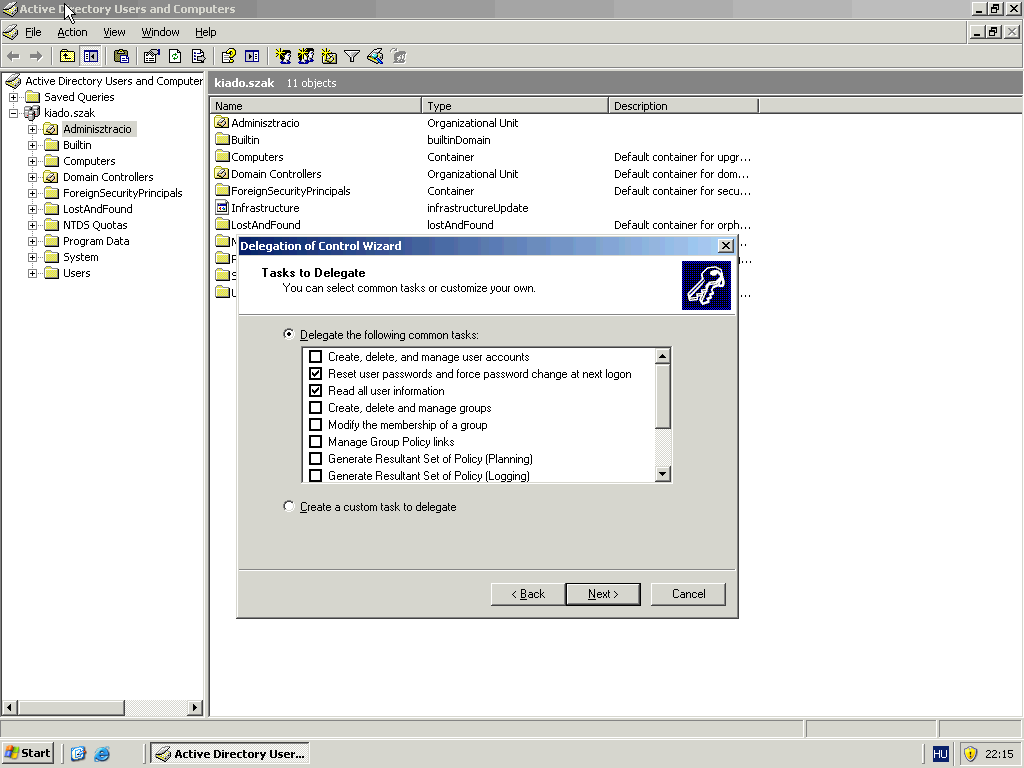 Delegálás ADUC \ OU segéd menü: Delagate Control o Felhasználók hozzáadása o Jogosultság meghatározása, mely műveletek elvégzésére jogosult Delegate the following Common Task Create custom task to