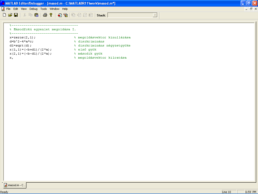 1.5 TÁROLT PROGRAMOK LÉTREHOZÁSA A MATLAB rszer alatt kétféle *.m kiterjesztésű programfájl készíthető. Az első az ún. script, amely az egymásután végrehajtandó utasítások sorozatát tartalmazza.