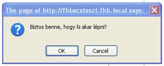 2.3.3 Figyelmeztető ablakok Bizonyos műveletek elvégzése után a rendszer megerősítést kér. A megerősítés kérés vagy a tájékoztatás a böngészőre jellemző felugró ablakban történik meg.