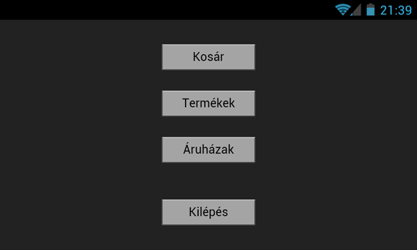 4.6. Felhasználói leírás 4.12. ábra. Főmenü A főmenüben a Kosár, Termékek illetve Áruházak menüket lehet kiválasztani, valamint a Kilépés gombbal bezárható az alkalmazás.