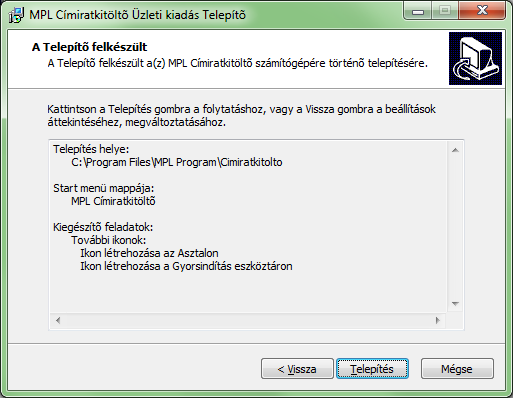 Oldal: 7 / 60 Adja meg a Start menüben létrehozandó mappa nevét, a rendszer automatikusan felajánlja az MPL Címiratkitöltőt. 5. Mappa elnevezése Adja meg, hogy kíván-e további ikonokat létrehozni. 6. Ikonok helyének kiválasztása Tekintse át a telepítéshez megadott paramétereket és indítsa el a telepítést a Telepítés gomb megnyomásával.