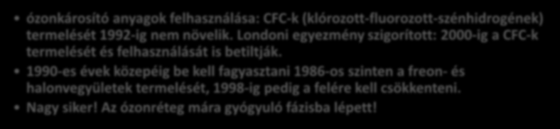 További fontos konferenciák, egyezmények 1985 Washingtoni-egyezmény (CITES) (USA) A vadon élő, veszélyeztetett állat- és növényfajok nemzetközi kereskedelméről 1985 Helsini, Bécs (Ausztria) Helsinki: