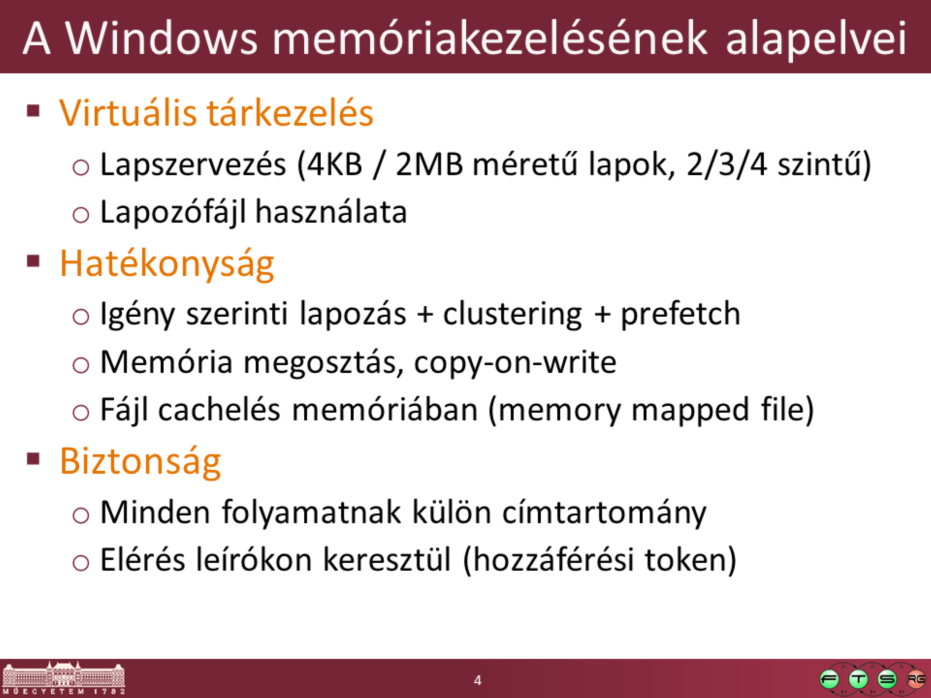 Laptáblák: - x86: 2 szintű laptáblák, x86 + PAE: 3 szintű, x64: 4 szintű Lapozás: - Kezdetben igény szerinti lapozás volt - Clustering: ezt kiegészítették azzal, hogy a kért lap környékén lévő pár