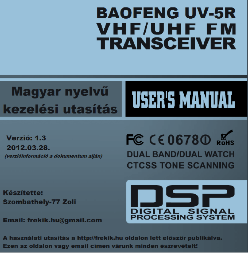 - Soha ne használja a készüléket sérült antennával, mert ez égési sérülésekhez vezethet. - Kapcsolja ki a készüléket, ha gyúlékony vagy robbanásveszélyes anyagok közelében tartózkodik!