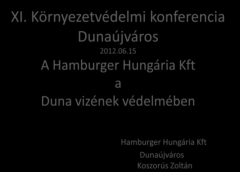 Hamburger Hungária Kft Dunaújváros Koszorús Zoltán A Dunaújvárosi Főiskola megújuló energia rendszerének értékelése Kiss Endre, Duhony Anita, Kovács-Bokor Éva, Horváth Miklós 2012. június 15. XI.