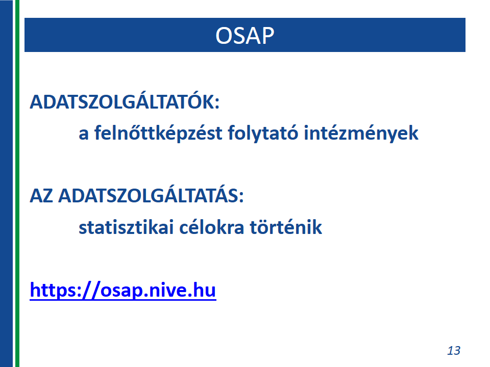 Adatszolgáltatók: a felnőttképzést folytató intézmények. Az adatszolgáltatás statisztikai célokra történik.