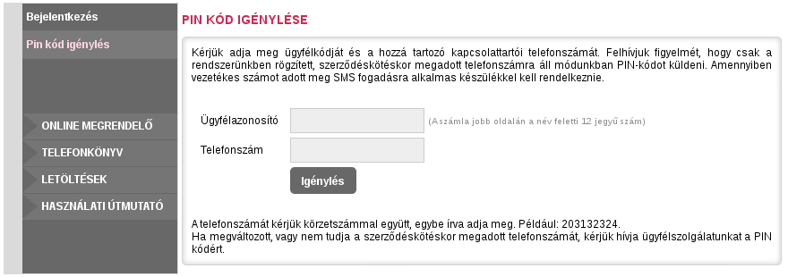 2. fejezet PIN kód igénylése Weboldalon - ügyfélazonosító szám valamint a kapcsolattartói telefonszám megadása után SMS-ben történik a PIN kód