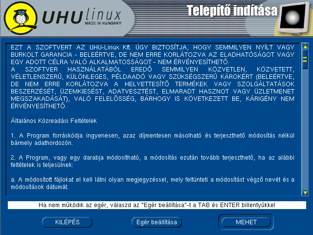 4.4. AZ UHU TERJESZTÉSI FELTÉTELEI 79 vagy hibásra sikeredett a CD-írás, vagy gépünk az adott CD-t hibásan olvassa. A másik ellenőrzési lehetőség a boot: prompt után beírt memtest opció.