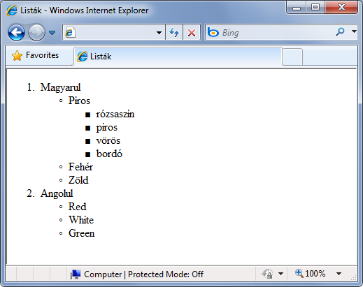 <li>piros <ul> <li>rózsaszín</li> <li>piros</li> <li>vörös</li> <li>bordó</li> </ul> </li> <li>fehér</li> <li>zöld</li> </ul> </li> <li>angolul <ul> <li>red</li> <li>white</li> <li>green</li> </ul>