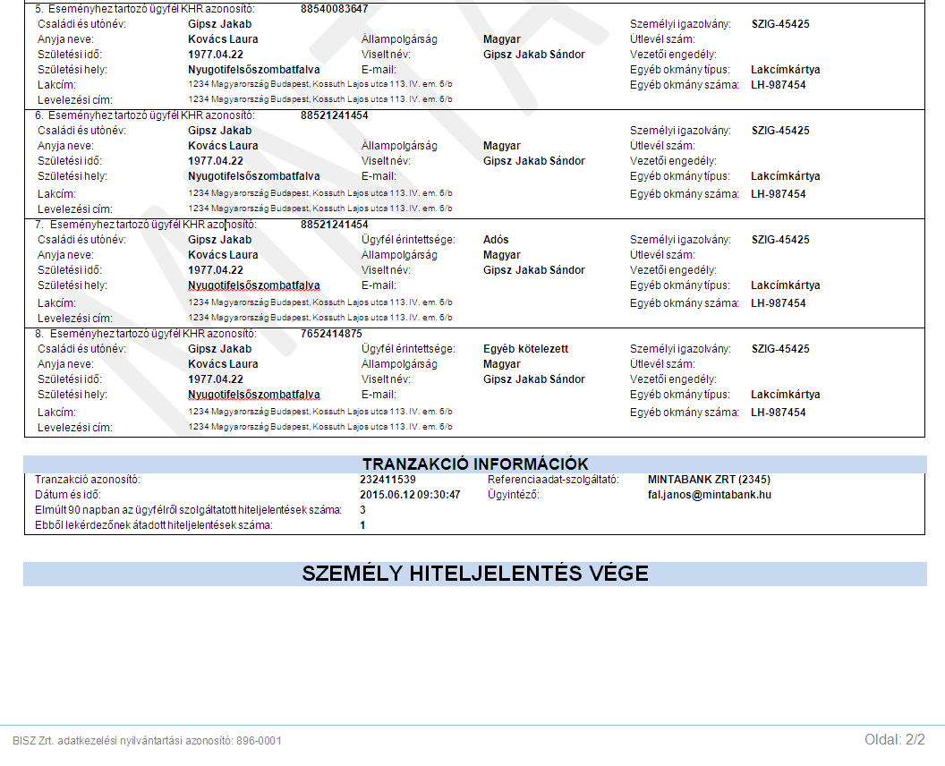 28 az adatkban - egymáshz képest- minimális eltérés lehetséges, aznban lehetőséget teremt arra, hgy pntsan ellenőrizni lehessen, hgy a hiteljelentésben szereplő adatk mely magánszemélyre vnatkznak.