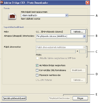 BRIDGE/VERSION CUE 24 Adobe Bridge CS3 Photo Downloader A. A csatlakoztatott eszköz neve B. Fájlmentési beállítások C. Fájlátnevezési beállítások D. Fájlkonvertálási és -másolási beállítások E.