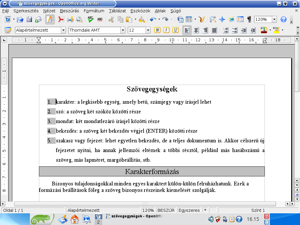 Egy óraterv OpenOffice.org-ra Osztály: Éves órakeret: Óra helye: Az óra címe: 9. általános gimnáziumi osztály 36 óra, csoportbontásban, gépenként egy tanuló.