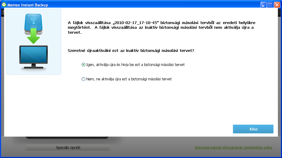 Ha a Memeo Instant Backup nincs telepítve a számítógépre: 1. Telepítse újra a Memeo Instant Backupot. A program letölthető, ha az interneten bejelentkezik Memeo fiókjába. ( http://me.memeo.com) 2.