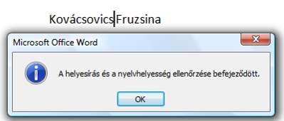 Ha ügyesek voltunk, akkor a program közli, hogy nincs több hiba a szövegben! 3. osztályban azt tanítom, hogy ameddig nem piros hullámvonallal húzza alá a gép addig nincs baj (a zöld nem hiba!