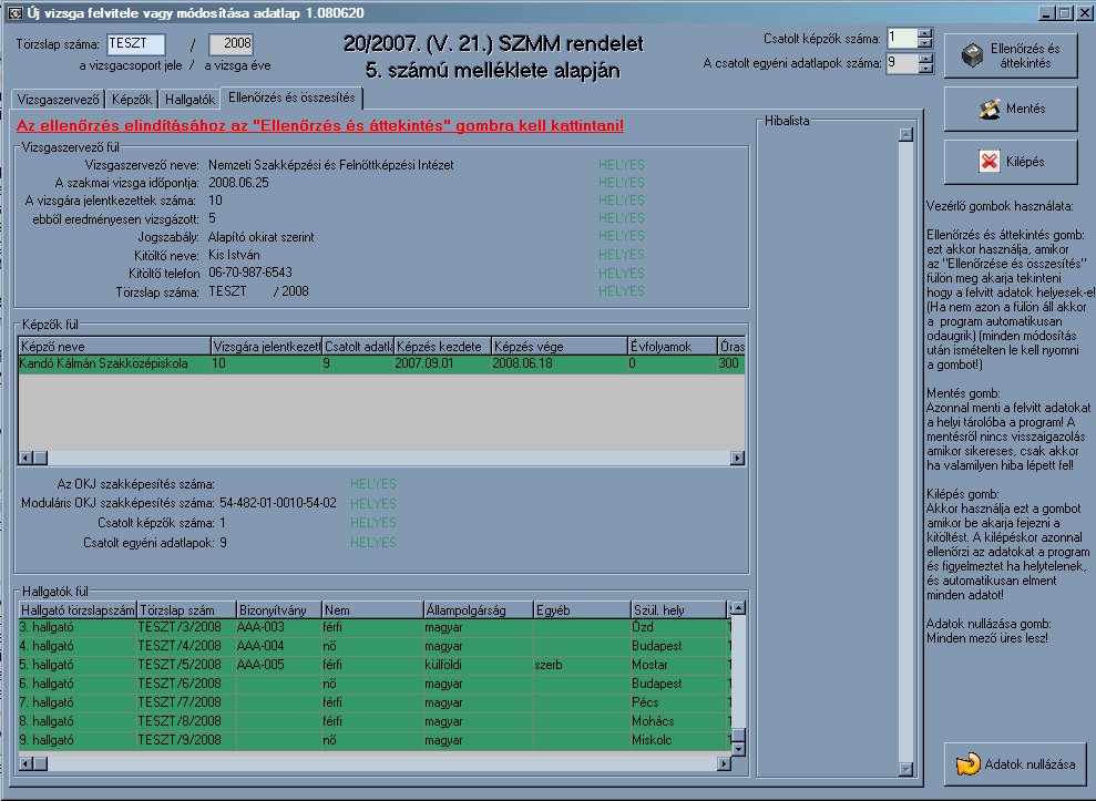 piros lesz, ha minden adat megfelelő, akkor az egész sor zöld! A javítási segédletet a Hibalista panelen található piros szöveg írja le!