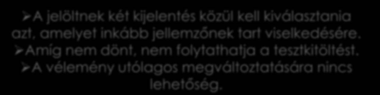 A CAPTain módszertana A jelöltnek két kijelentés közül kell kiválasztania azt, amelyet inkább jellemzőnek tart viselkedésére. Amíg nem dönt, nem folytathatja a tesztkitöltést.