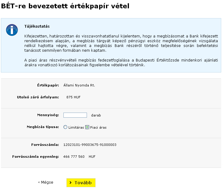 Az értékpapír adatai a következık: Értékpapír: A vásárolni kívánt értékpapír megnevezése. Utolsó záró árfolyam: A kiválasztott értékpapír utolsó rendelkezésre álló záró árfolyama.