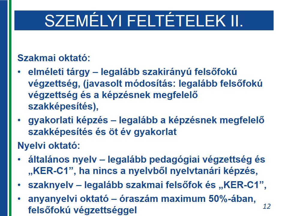 Természetesen mindezeket igazlni kell: a felnőttképzési gyakrlatt munkavisznyban vagy ilyen jellegű jgvisznyban, közszlgálati (krmánytisztviselői, köztisztviselői) jgvisznyban közszlgáltató