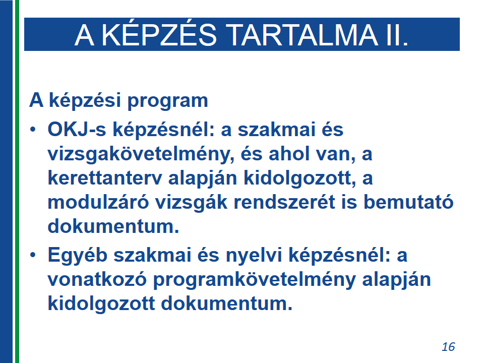 A tartalm és a képzés zárása A képzési prgramhz kapcslódó, a képzés tartalmára vnatkzó szabályzás új előírásainak törvénybe fglalására két k miatt került sr.