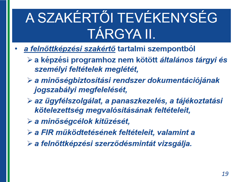 A szakértői tevékenység tartalmi kérdései A szakértői tevékenység tárgya szerint a szakértőnek rendelkeznie kell a szükséges ismeretekkel, kmpetenciákkal, amelyeket az alábbi tevékenységek srán