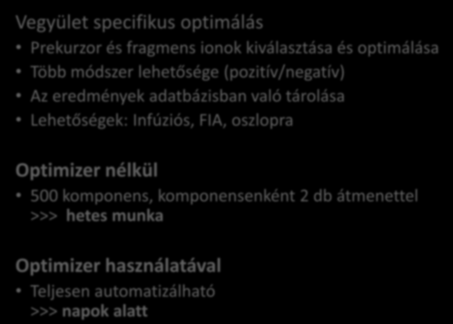 MassHunter Optimizer Automatizált MRM módszer készítés Vegyület specifikus optimálás Prekurzor és fragmens ionok kiválasztása és optimálása Több módszer lehetősége (pozitív/negatív) Az eredmények