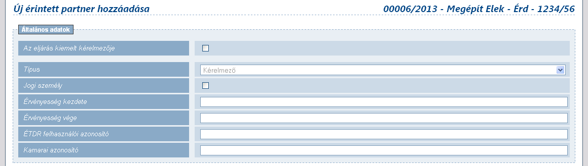 Ügyfelek számára» Általános adatok A képernyő felső részén a következő adatokat lehet megadni: Típus: az érintett eljárásban betöltött szerepe, mely lehet: Kérelmező: eljárástípustól függően lehet az