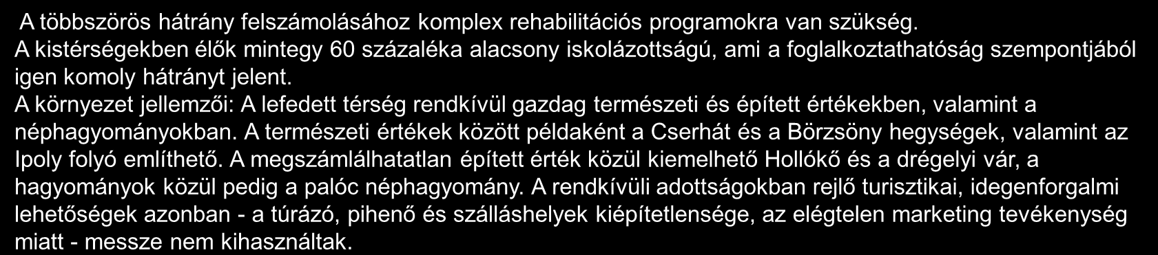 A térség általános jellemzői, a hely szelleme 2/2 A többszörös hátrány felszámolásához komplex rehabilitációs programokra van szükség.