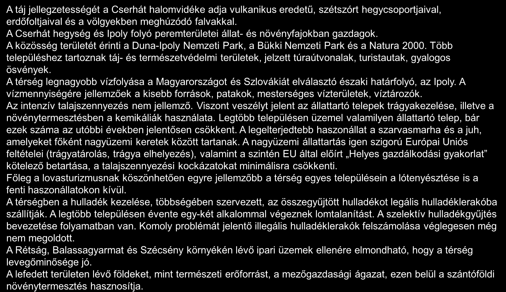 A térség környezeti állapota 1/2 A táj jellegzetességét a Cserhát halomvidéke adja vulkanikus eredetű, szétszórt hegycsoportjaival, erdőfoltjaival és a völgyekben meghúzódó falvakkal.