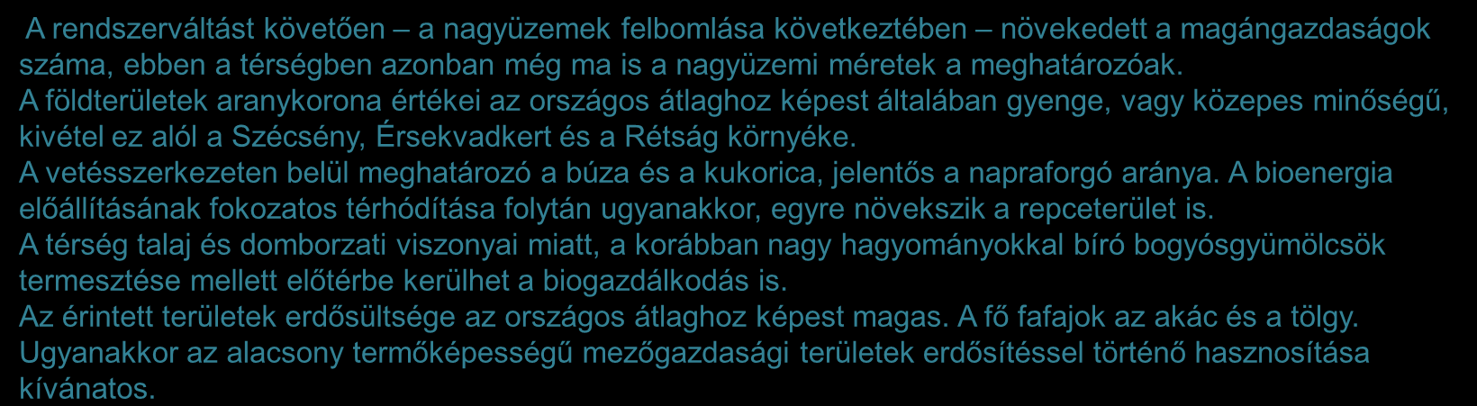 A térség környezeti állapota 2/2 A rendszerváltást követően a nagyüzemek felbomlása következtében növekedett a magángazdaságok száma, ebben a térségben azonban még ma is a nagyüzemi méretek a