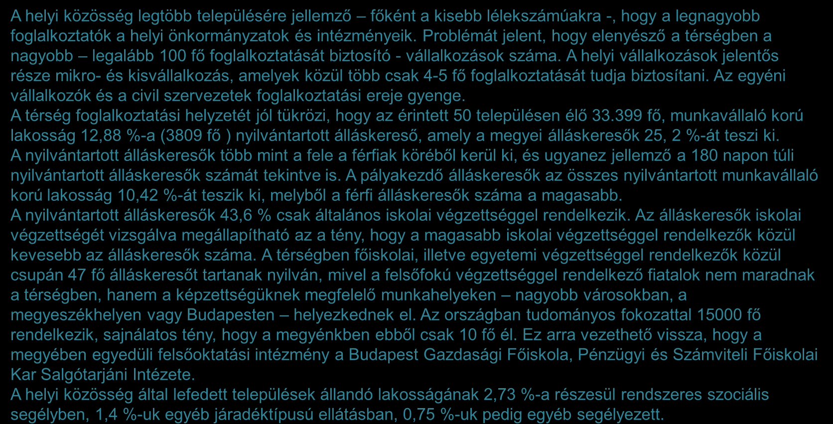 A térség foglalkoztatottsági helyzete 1/2 A helyi közösség legtöbb településére jellemző főként a kisebb lélekszámúakra -, hogy a legnagyobb foglalkoztatók a helyi önkormányzatok és intézményeik.