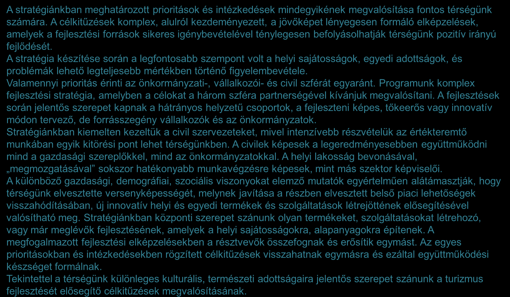 Prioritások és intézkedések viszonya, ütemezése, a teljes stratégia várható hatása 1/2 A stratégiánkban meghatározott prioritások és intézkedések mindegyikének megvalósítása fontos térségünk számára.