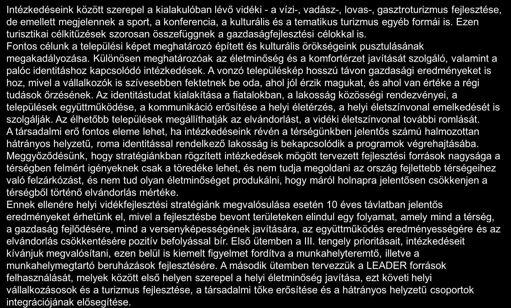 Prioritások és intézkedések viszonya, ütemezése, a teljes stratégia várható hatása 2/2 Intézkedéseink között szerepel a kialakulóban lévő vidéki - a vízi-, vadász-, lovas-, gasztroturizmus