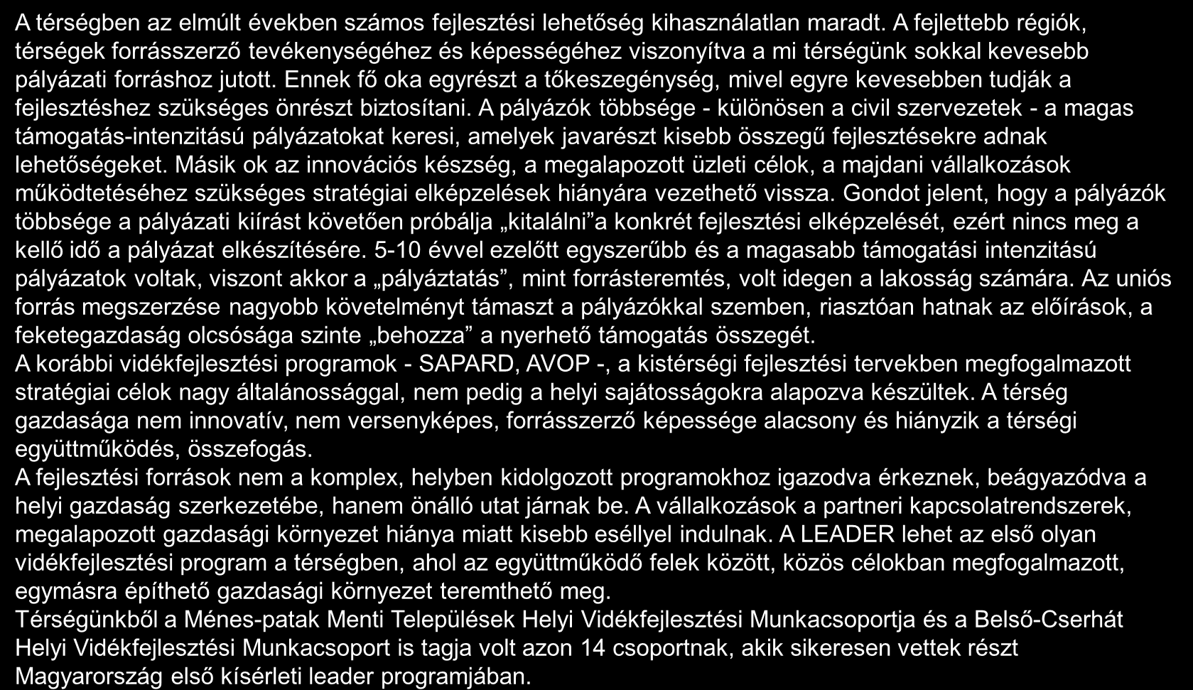 Korábbi fejlesztési terveknek a tervezési területre gyakorolt hatásai 1/2 A térségben az elmúlt években számos fejlesztési lehetőség kihasználatlan maradt.