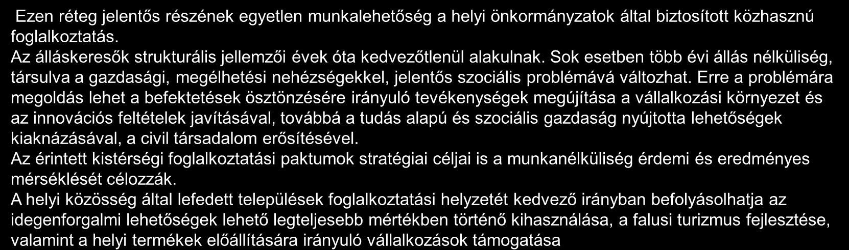 A térség foglalkoztatottsági helyzete 2/2 Ezen réteg jelentős részének egyetlen munkalehetőség a helyi önkormányzatok által biztosított közhasznú foglalkoztatás.