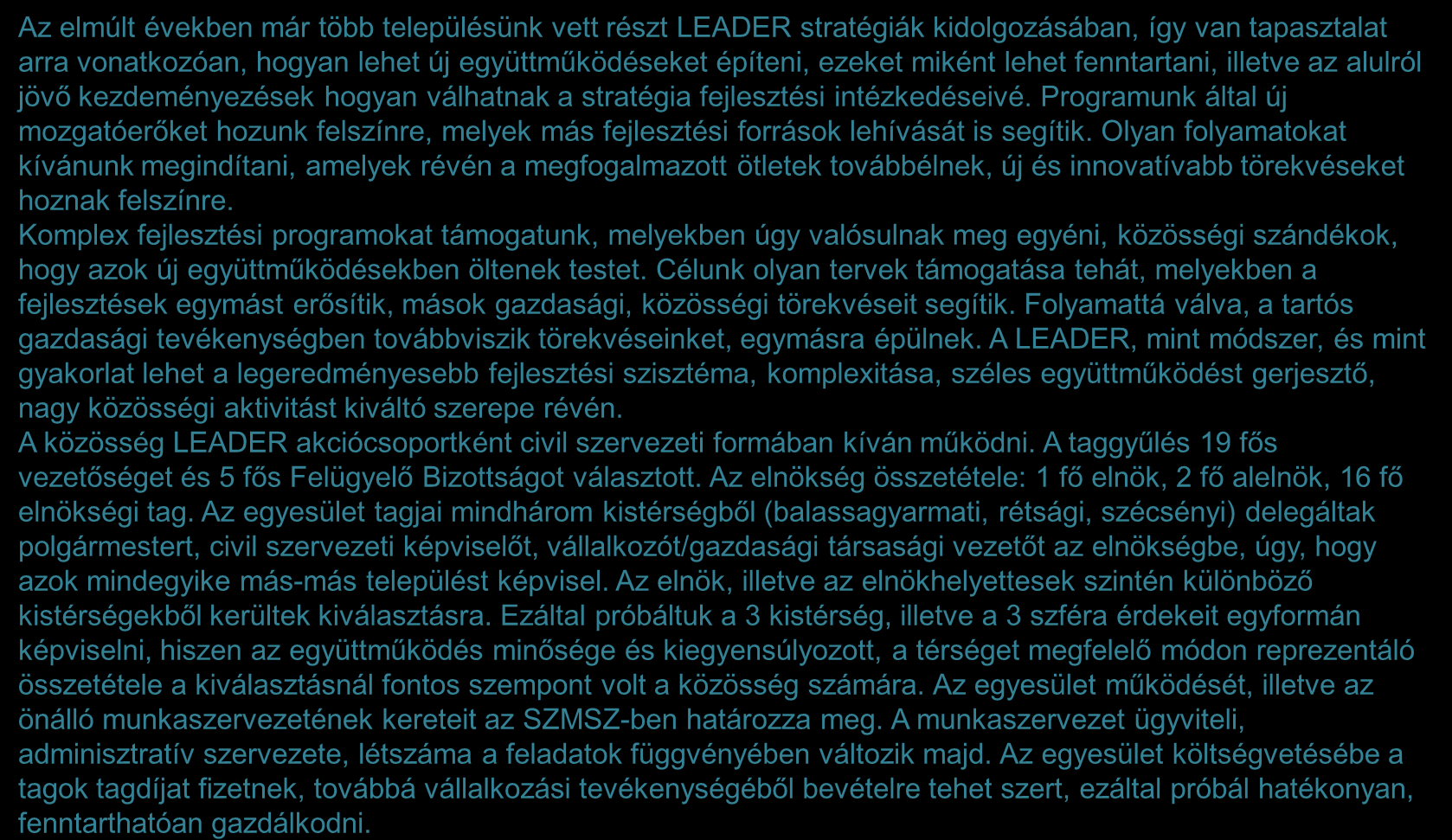 Stratégia-alkotási folyamat lezárta után tervezett LEADER-szerű működés bemutatása 1/2 Az elmúlt években már több településünk vett részt LEADER stratégiák kidolgozásában, így van tapasztalat arra