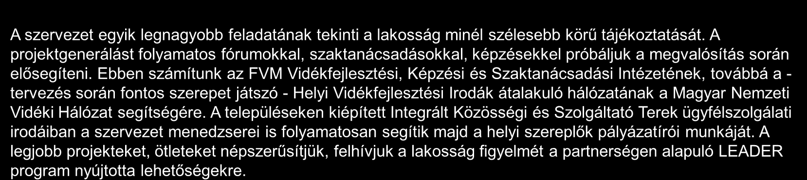 Stratégia-alkotási folyamat lezárta után tervezett LEADER-szerű működés bemutatása 2/2 A szervezet egyik legnagyobb feladatának tekinti a lakosság minél szélesebb körű tájékoztatását.