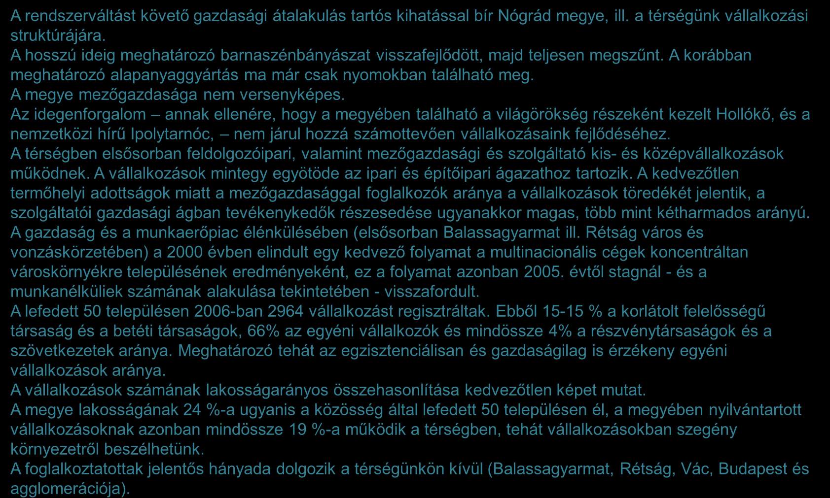 A térség helyzete a vállalkozások szempontjából 1/2 A rendszerváltást követő gazdasági átalakulás tartós kihatással bír Nógrád megye, ill. a térségünk vállalkozási struktúrájára.