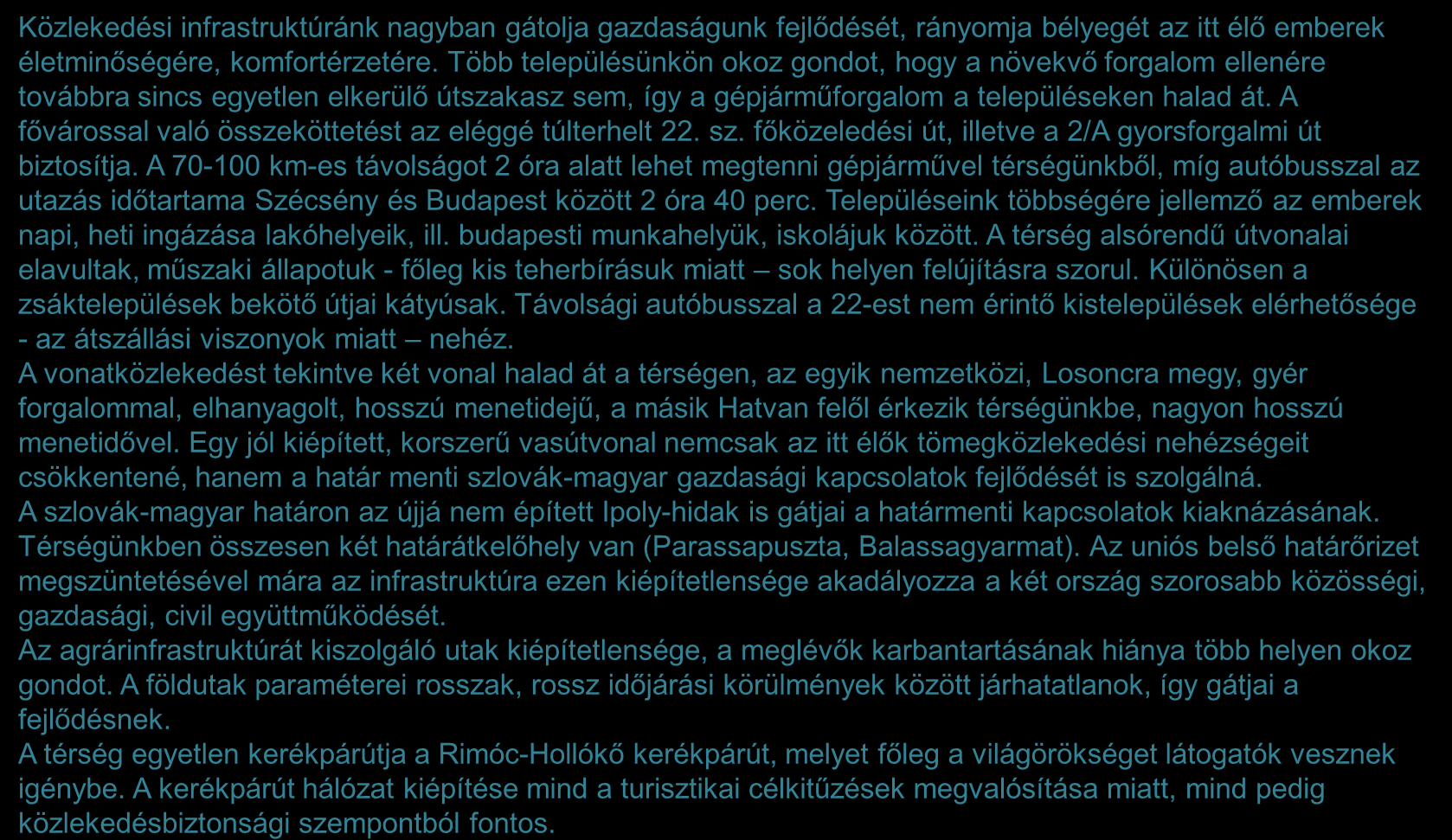 A térség infrastrukturális adottságai 1/2 Közlekedési infrastruktúránk nagyban gátolja gazdaságunk fejlődését, rányomja bélyegét az itt élő emberek életminőségére, komfortérzetére.