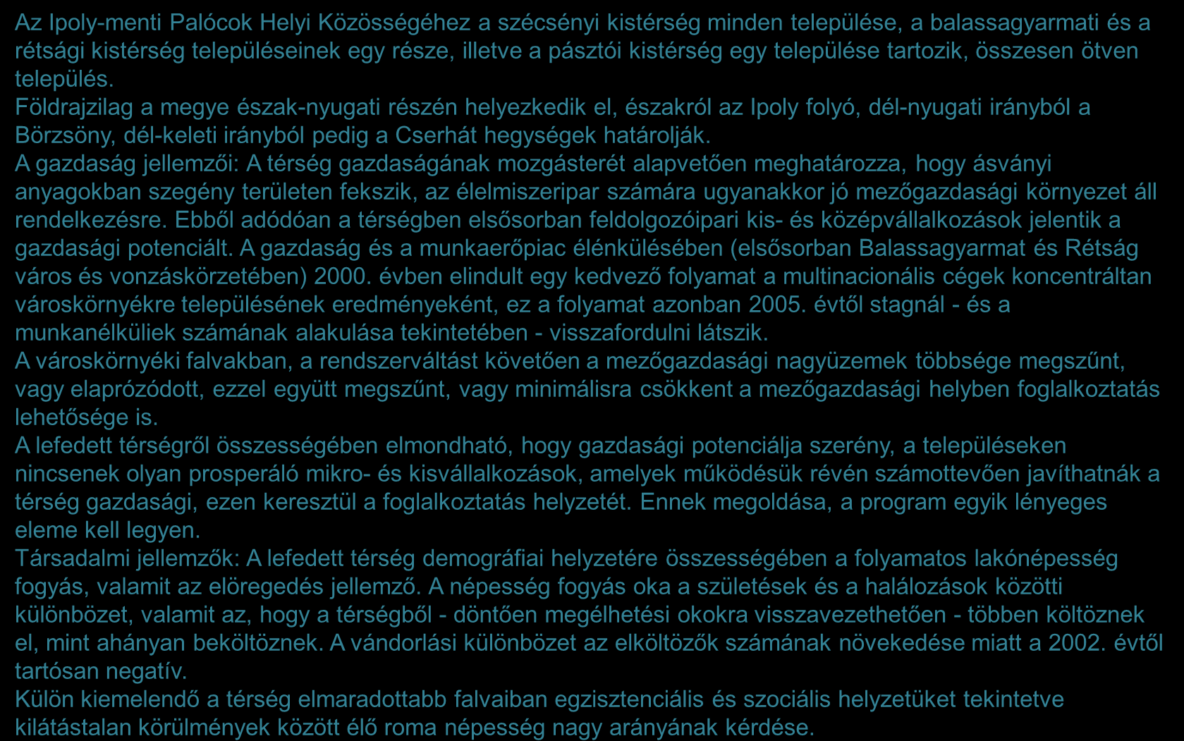 A térség általános jellemzői, a hely szelleme 1/2 Az Ipoly-menti Palócok Helyi Közösségéhez a szécsényi kistérség minden települése, a balassagyarmati és a rétsági kistérség településeinek egy része,