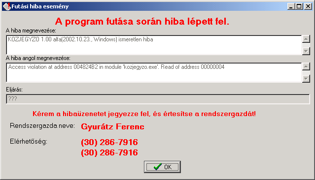 Rendszerfunkciók 5.6 36 Kritikus hiba A programban eloforduló hibák esetén bejövo hibaüzenet ablak. Az esetek nagy részében az Ok gomb lenyomása után a program használata tovább folytatható.